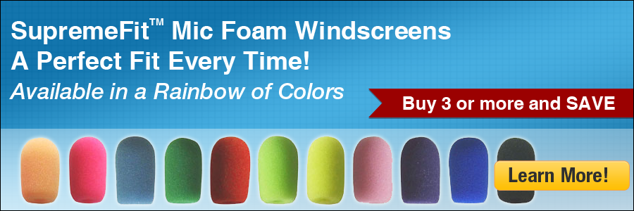 SupremeFit Mic Foam Windscreens. A Perfect Fit Every Time. Available in a Rainbow of Colors.
