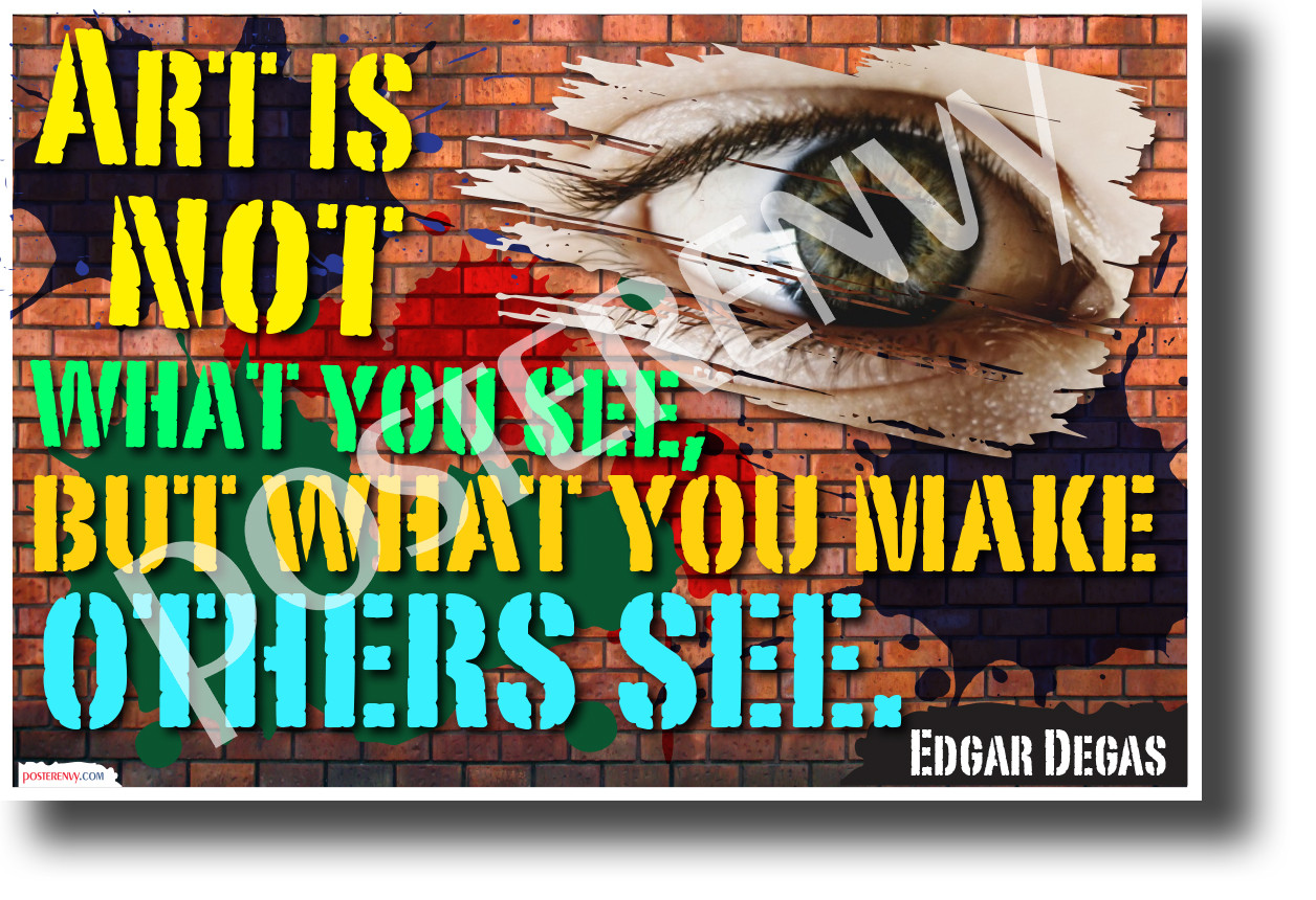 Art is not what you see, but what you make others see Edgar Degas Quote Poster (cm1207)