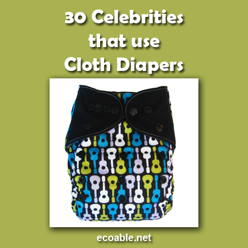 30 Celebrities and Stars that use Cloth Diapers ECOABLE