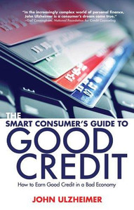 The Smart Consumer's Guide to Good Credit: How to Earn Good Credit in a Bad Economy - ISBN: 9781581159042