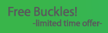 Free Buckles! Limited Time Offer