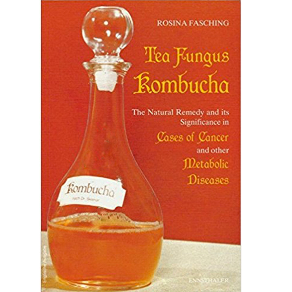 Kombucha The Natural Remedy its Significance in Cases of CANCER and other Metabolic Diseases by Rosina Fasching