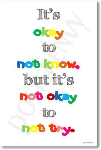 It's Okay To Not Know But It's Not Okay To Not Try - NEW Classroom ...