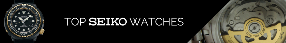 Top Seiko Watches 2018 Top Seiko Watches 2018
