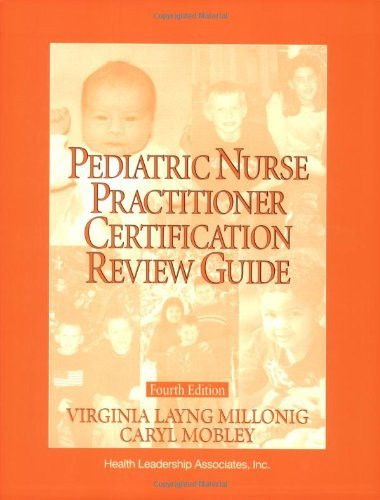 Pediatric Nurse Practitioner Certification Review Guide Editors
Virginia Layng Millonig Caryl E Mobley