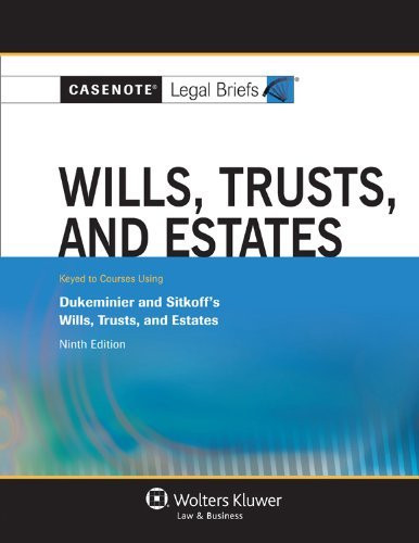 Casenote L Briefs Wills Trusts And Estates Keyed To Dukeminier And Sitkoff By Casenote