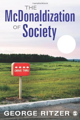 an analysis of the mcdonaldization of society by george ritzer (2004) george ritzer, the mcdonaldization of society sage (revised (1990) george ritzer, metatheoretical analysis of socioeconomics. an analysis of the mcdonaldization of society by george ritzer (2004) george ritzer, the mcdonaldization of society sage (revised (1990) george ritzer, metatheoretical analysis of socioeconomics.