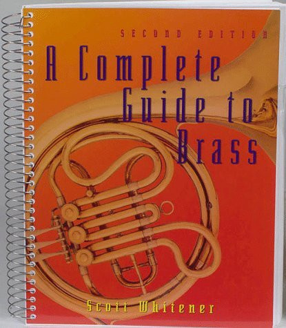 A Complete Guide to Brass : Instruments and Technique by Scott Whitener (2006) A Complete Guide to Brass : Instruments and Technique by Scott Whitener (2006)