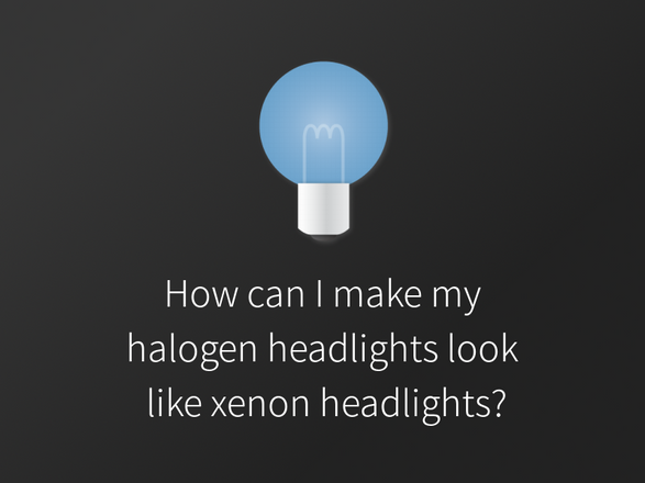 How can I make my Halogen headlights look like Xenon headlights?